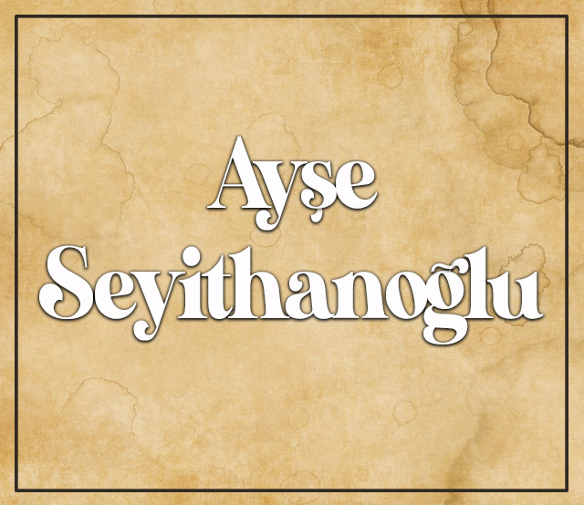 Ayşe SEYİTHANOĞLU